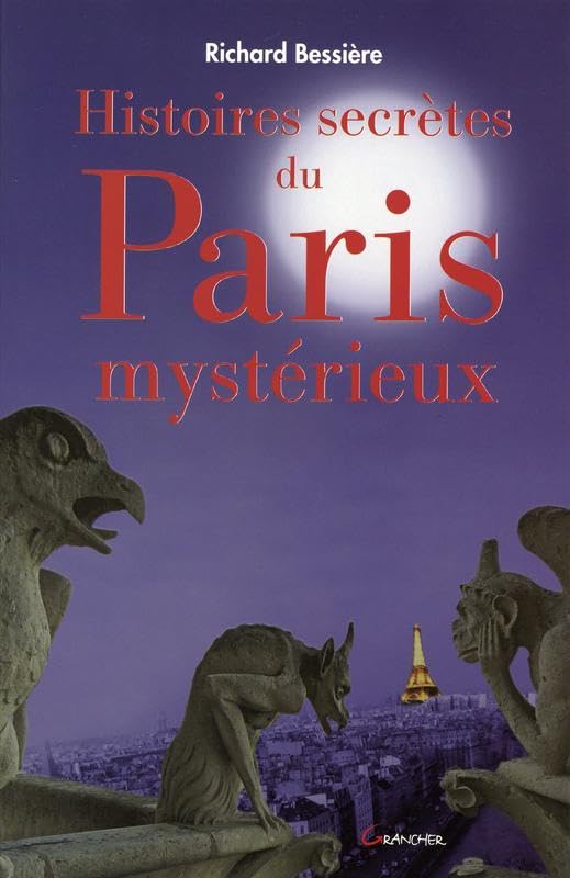 Histoires secrètes du Paris mystérieux Politics & History