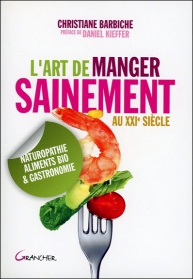 L'art de manger sainement au XXIe siècle : naturopathie, aliments bio et gastronomie Health, Nutrition & Fitness