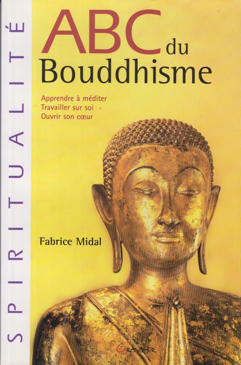 ABC du bouddhisme: Apprendre à méditer, Travailler sur soi, Ouvrir son coeur Religion & Esotericism
