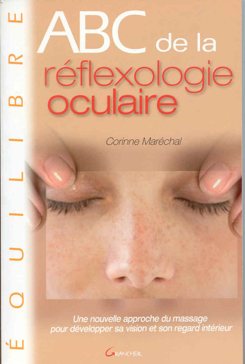 ABC de la réflexologie oculaire: Une nouvelle approche du massage pour développer sa vision et son regard intérieur Health, Nutrition & Fitness