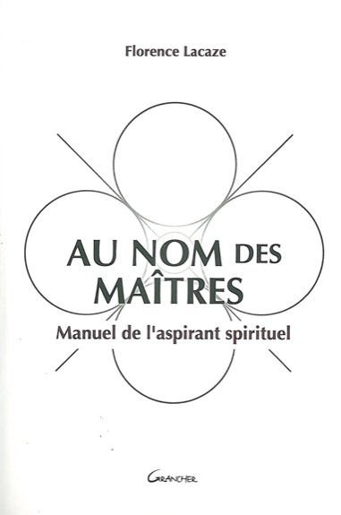 Au nom des maîtres : manuel de l'aspirant spirituel Religion & Esotericism