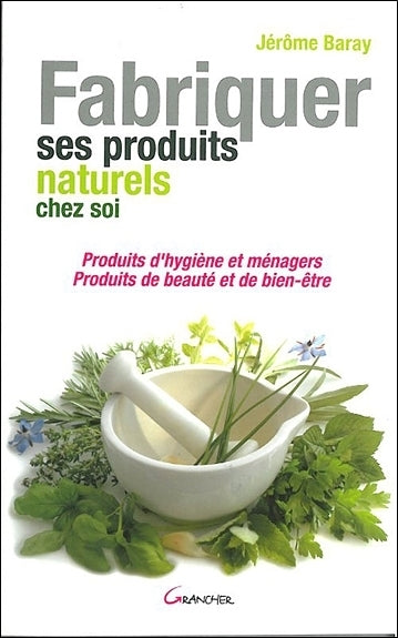 Fabriquer ses produits naturels chez soi : produits d'hygiène et ménagers, produits de beauté et de bien-être Home & Household