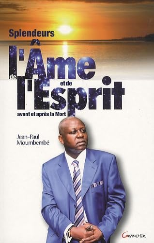 Splendeurs de l'âme et de l'esprit avant et après la mort - 1993-2010 Religion & Esotericism