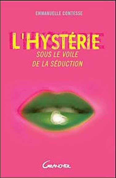 L'hystérie - Sous le voile de la séduction: L'identifier, la comprendre, la sublimer Psychology