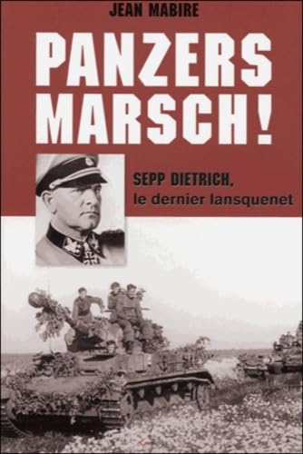 Panzers Marsch ! Sepp Dietrich, le dernier lansquenet Politics & History