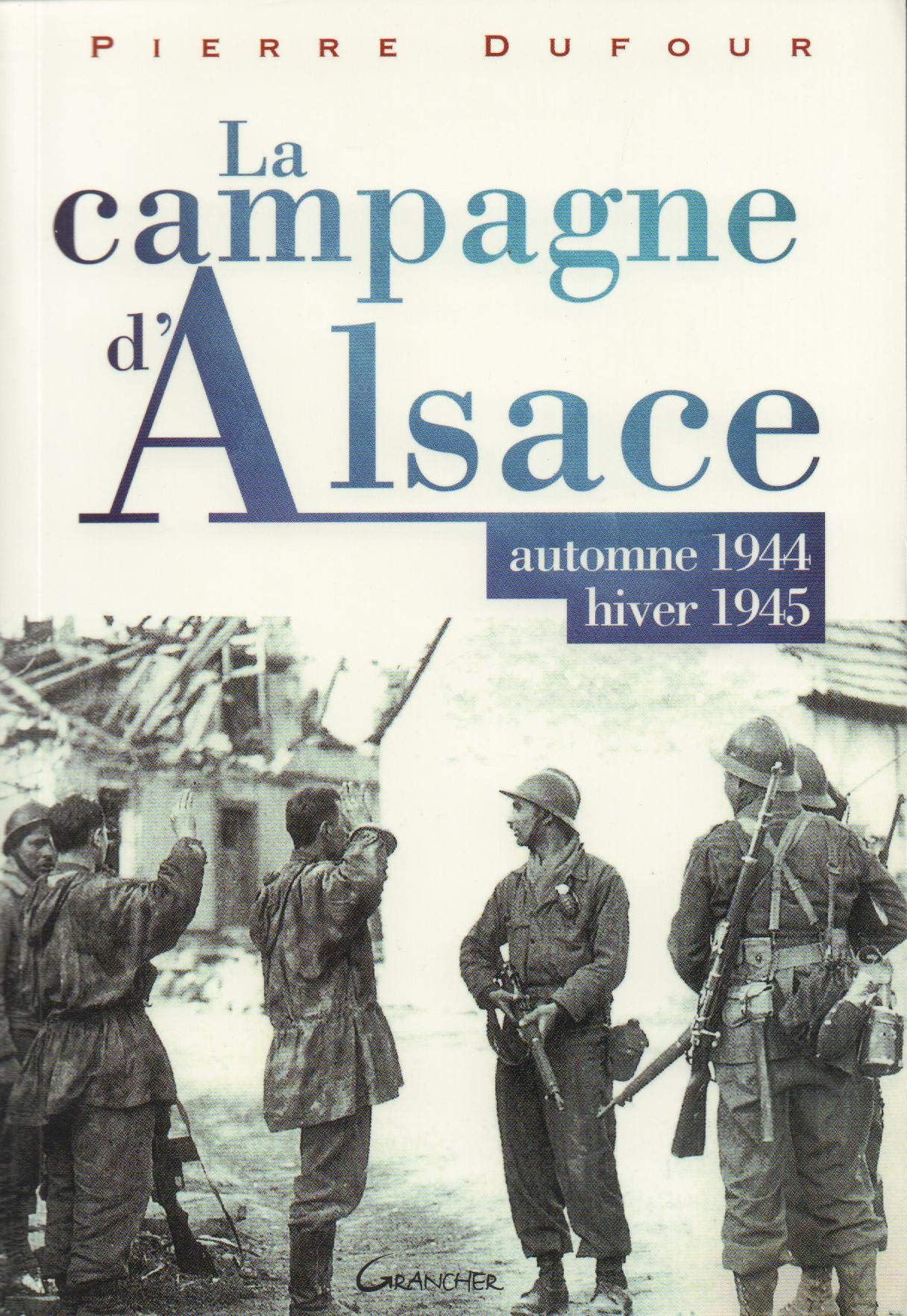 La campagne d'Alsace - Automne 1944 - Hiver 1945 Politics & History