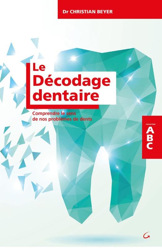 Le Décodage dentaire - Comprendre le sens de nos problèmes de dents - ABC book