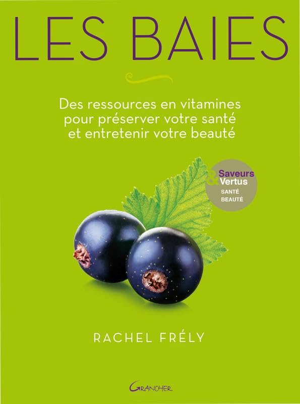 Les baies - Des ressources en vitamines pour préserver votre santé et entretenir votre beauté - Saveurs et vertus Health, Nutrition & Fitness