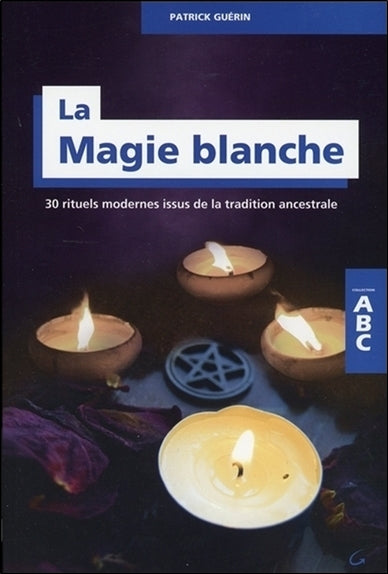 La magie blanche : 30 rituels modernes issus de la tradition ancestrale Religion & Esotericism