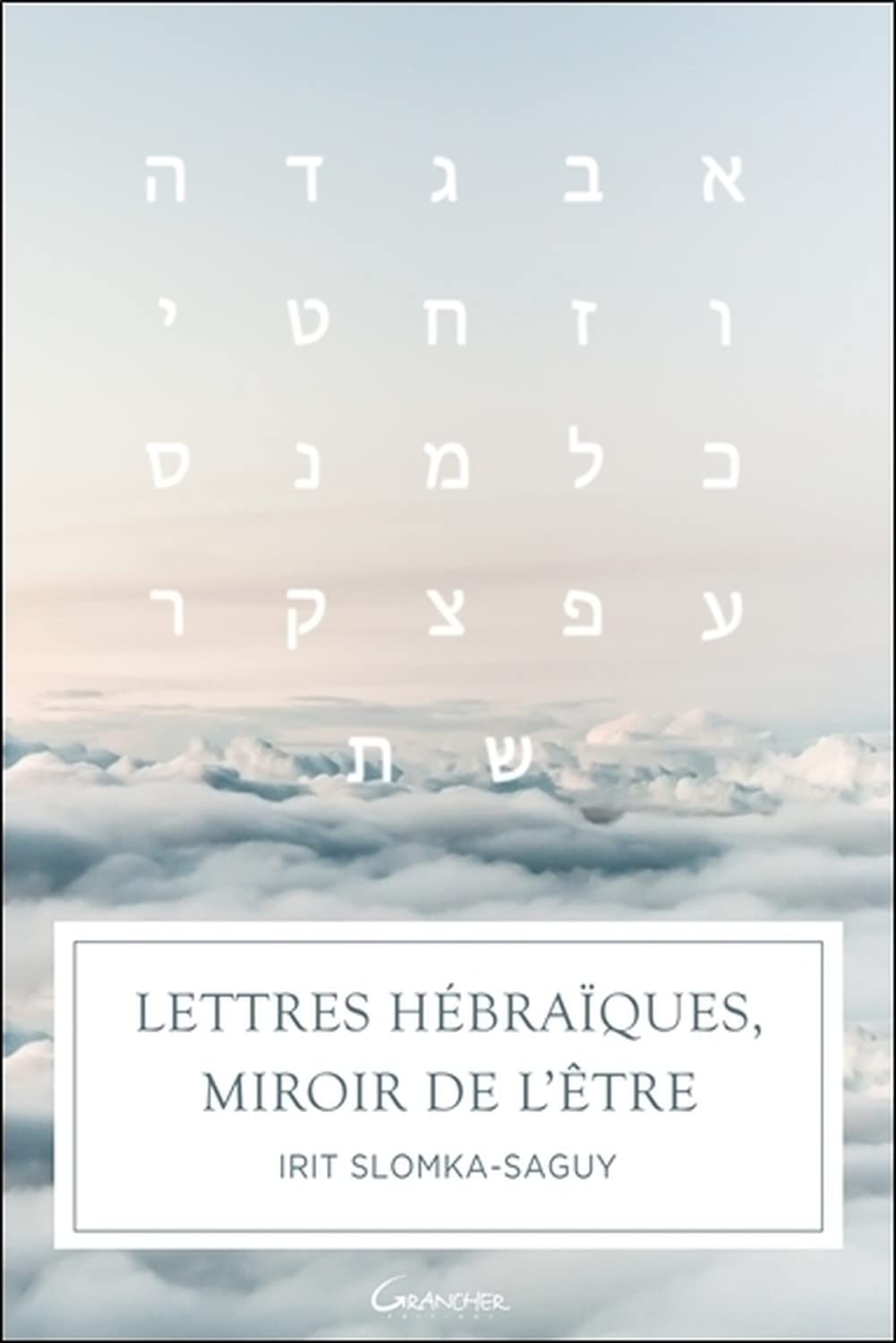 Lettres hébraïques, miroir de l'être Religion & Esotericism