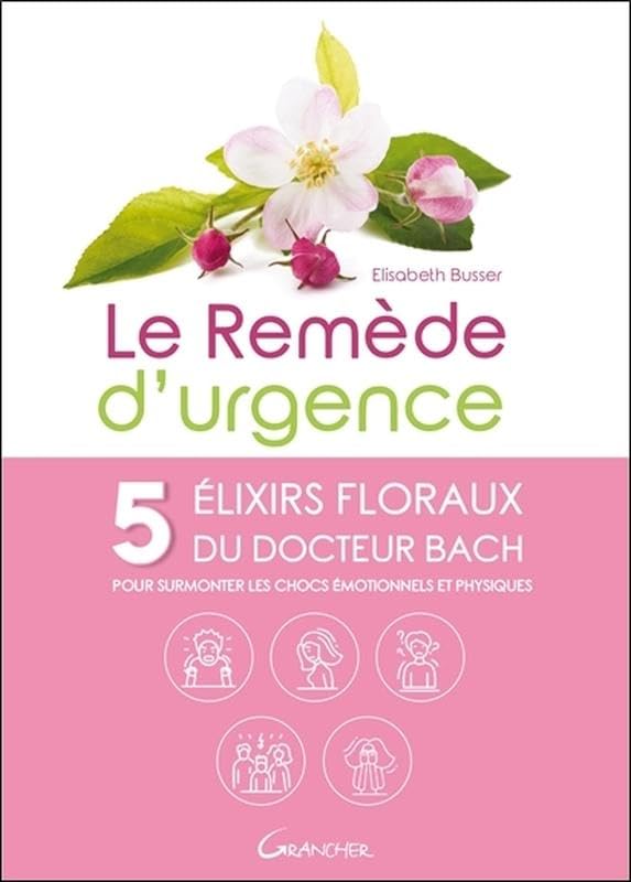 Le Remède d'urgence - 5 élixirs floraux du Docteur Bach pour surmonter les chocs émotionnels et physiques: 5 élixirs floraux du Dr Bach pour surmonter les chocs émotionnels et physiques Health, Nutrition & Fitness