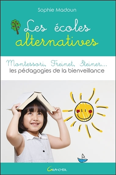 Les écoles alternatives : Montessori, Freinet, Steiner... : les pédagogies de la bienveillance Parents & Children