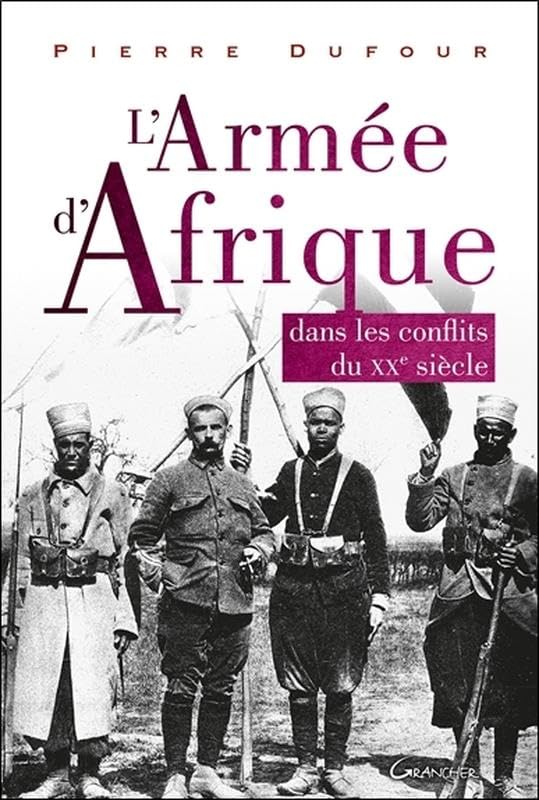 L'Armée d'Afrique - Dans les conflits du XX siècle Politics & History