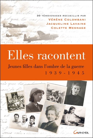 Elles racontent... : jeunes filles dans l'ombre de la guerre 1939-1945 : 30 témoignages Politics & History