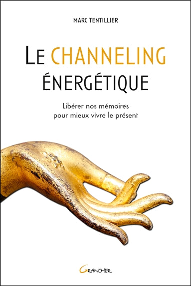 Le channeling énergétique : libérer nos mémoires pour mieux vivre le présent Religion & Esotericism