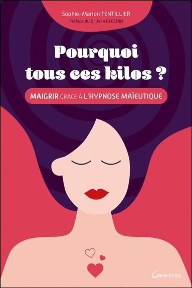 Pourquoi tous ces kilos ? : maigrir grâce à l'hypnose maïeutique Health, Nutrition & Fitness