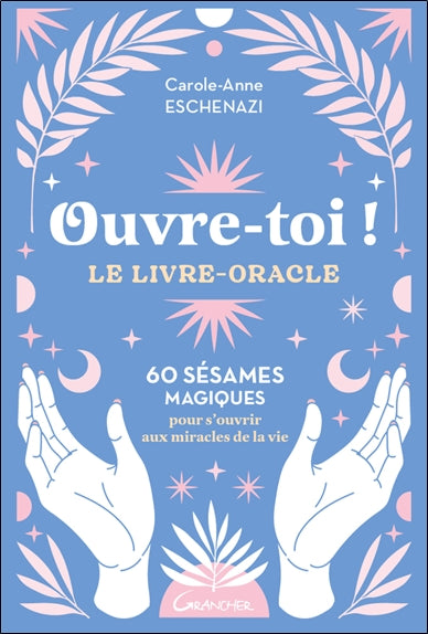 Ouvre-toi ! : le livre-oracle : 60 sésames magiques pour s'ouvrir aux miracles de la vie Books