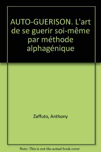 AUTO-GUERISON. L'art de se guerir soi-même par méthode alphagénique Books