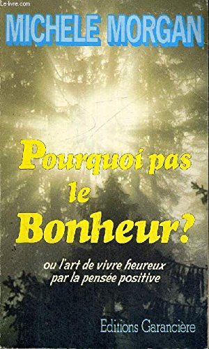 Pourquoi pas le bonheur ? ou l'art de vivre heureux par la pensée positive book