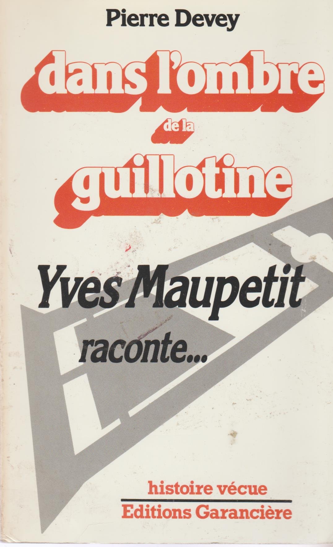 DANS L'OMBRE DE LA GUILLOTINE. Yves Maupetit raconte Books