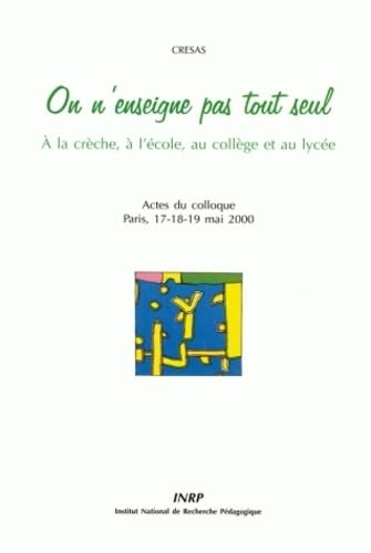 On n'enseigne pas tout seul : A la crèche, à l'école, au collège et au lycée, Actes du colloque, Paris, 17-18-19 mai 2000 Books