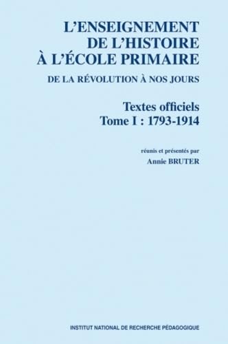 L'enseignement de l'histoire à l'école primaire de la Révolution à nos jours : Textes officiels Tome 1, 1793-1914 book