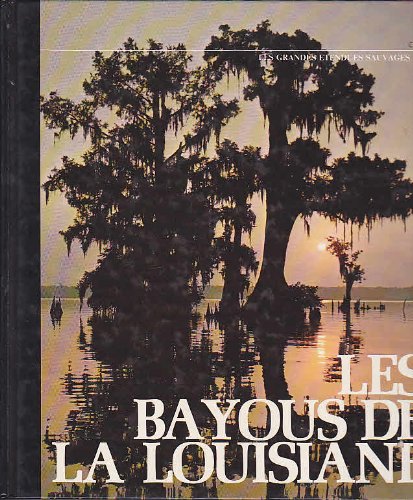 Les bayous de la louisiane les grandes etendues sauvages book