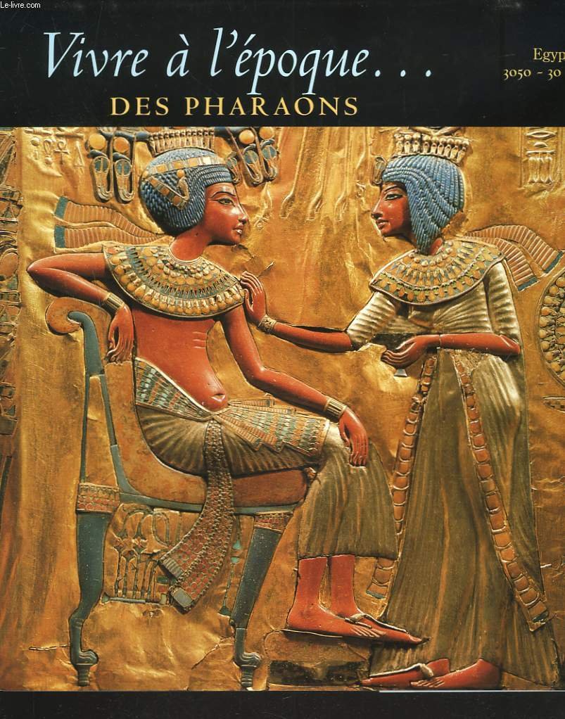 Vivre à l'époque des pharaons : Egypte 3050-30 av. J.-C. book