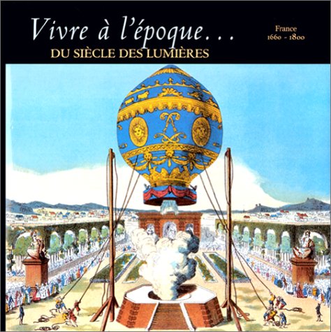 VIVRE A L'EPOQUE DU SIECLE DES LUMIERES.: France 1660-1800 Politics & History