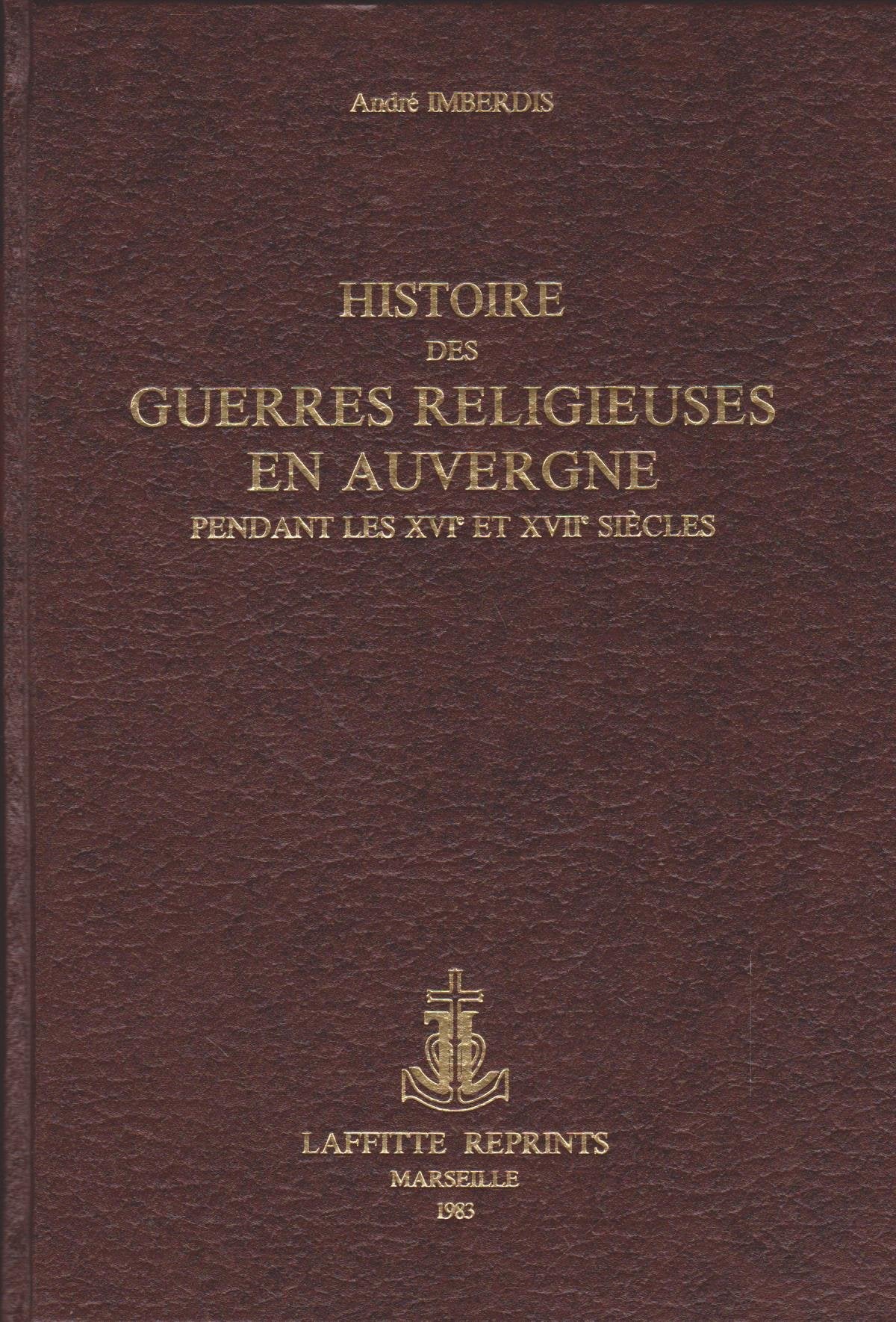 Histoire des guerres religieuses en Auvergne pendant les 16e et 17e siècles book