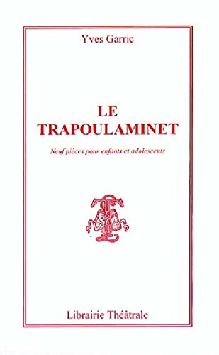 Le trapoulaminet - neuf pièces pour enfants et adolescents de sept à quinze ans ou plus ! Books