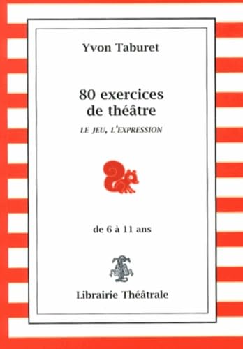 80 exercices de théâtre pour enfants de 6 à 11 ans: Le jeu, l'expression book