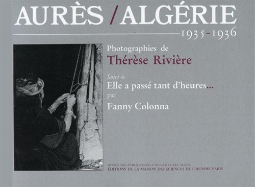 Aurès/Algérie, 1935-1936. : Photographies de Thérèse Rivière, suivi de Elle a passé tant d'heures. par Fanny Colonna book