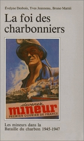 La foi des charbonniers : les mineurs dans la bataille du charbon : 1945-1947 book