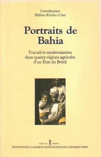 Portraits de Bahia : Travail et modernisation dans quatre régions agricoles d'un Etat du Brésil book