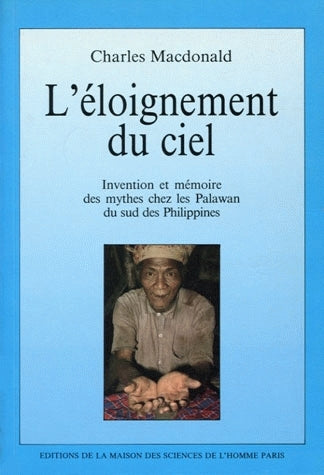 L'Eloignement du ciel : invention et mémoire des mythes chez les Palawan du sud des Philippines book