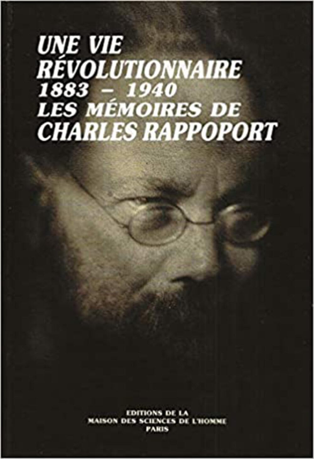 Une Vie révolutionnaire : 1883-1940, les Mémoires de Charles Rappoport Politics & History