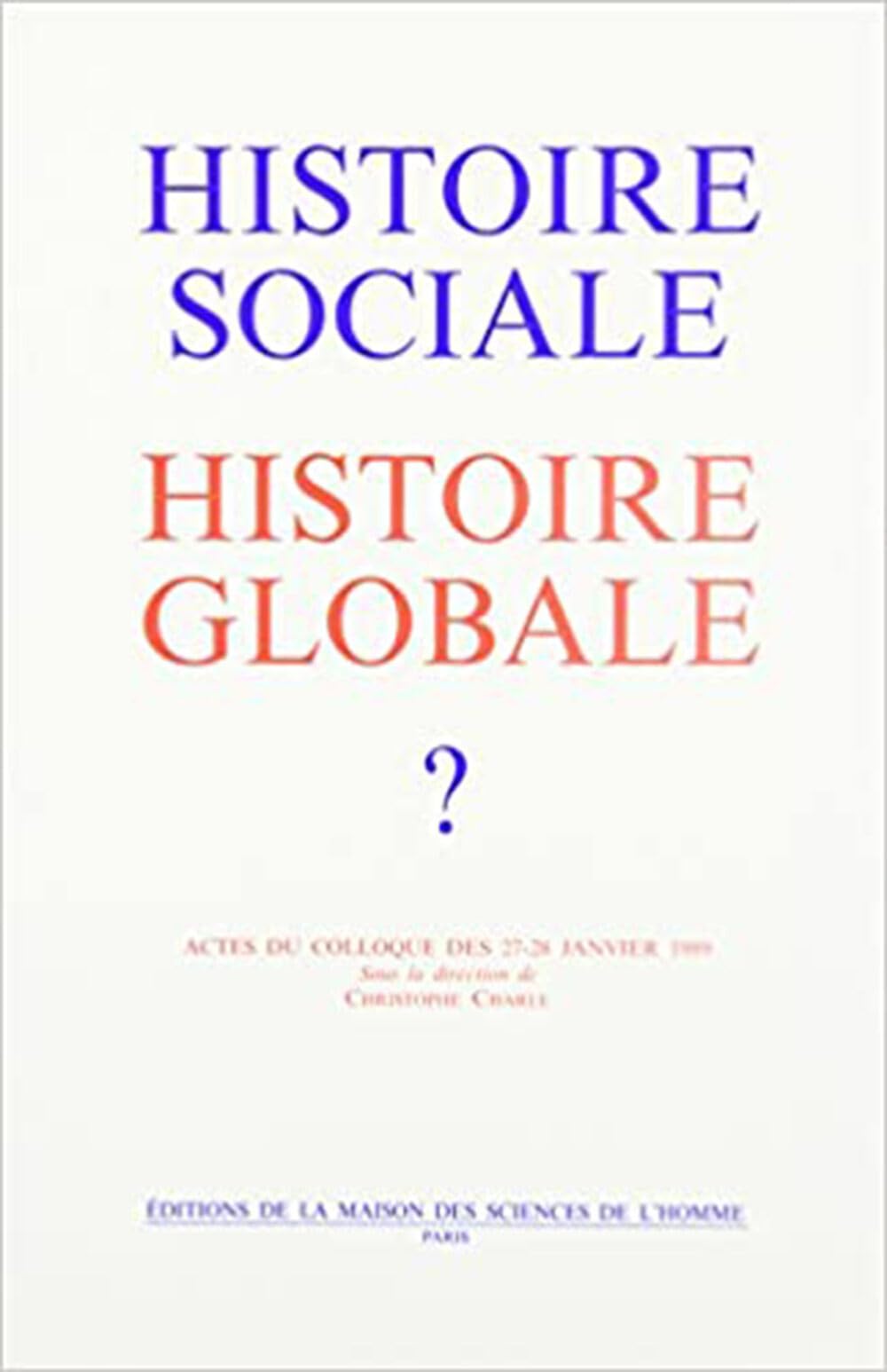 Histoire sociale, histoire globale ? : actes du colloque des 27-28 janvier 1989 book