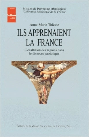 Ils apprenaient la France : l'exaltation des régions dans le discours patriotique book