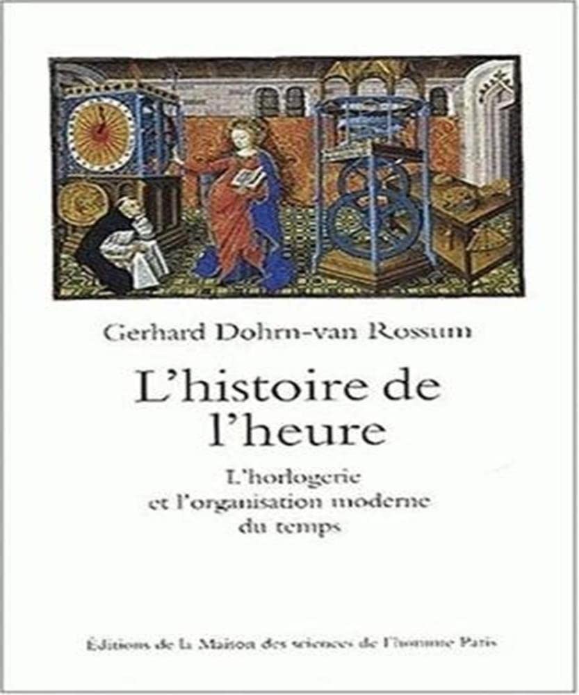 L'histoire de l'heure : L'horlogerie et l'organisation moderne du temps Books