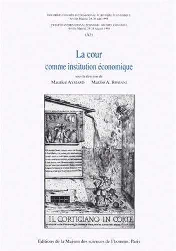 LA COUR COMME INSTITUTION ECONOMIQUE. 12ème Congrès International d'Histoire Economique Séville-Madrid, 24-28 août 1998 : Twelfth International ... Congress Seville-Madrid, 24-28 August 1998 book