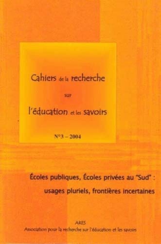 03 2004. Ecoles Publiques, Ecoles Privees au Sud : Usages Pluriels, F Rontieres Incertaines book