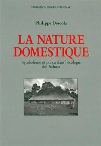 La nature domestique : Symbolisme et praxis dans l'écologie des Achuar book