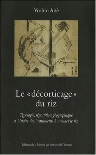 Ledécorticage du riz : Typologie, répartition géographique et histoire des instruments à monder le riz book
