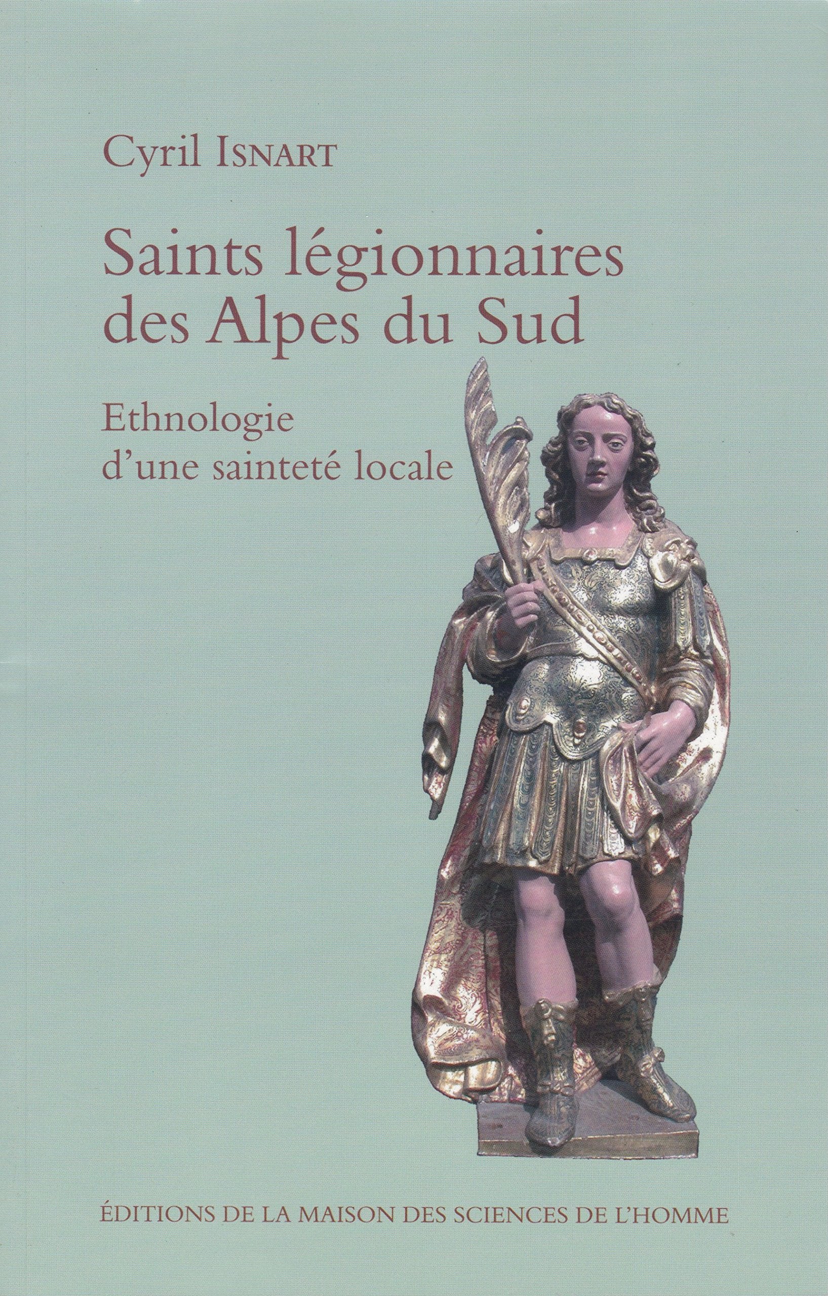 Saints légionnaires des Alpes du Sud : Ethnologie d'une sainteté locale Books