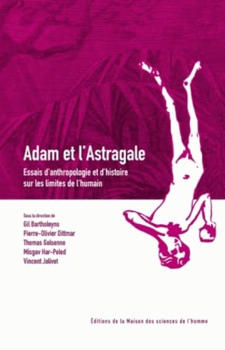 Adam et l'Astragale. Essais d'anthropologie et d'histoire sur les limites de l'humain Books