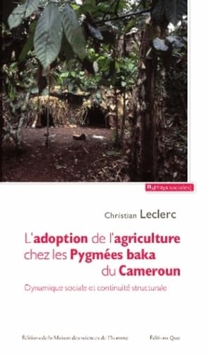 L'adoption de l'agriculture chez les Pygmées baka du Cameroun : Dynamique sociale et continuité stucturale book