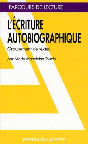 L ECRITURE AUTOBIOGRAPHIQUE-PARCOURS DE LECTURE book