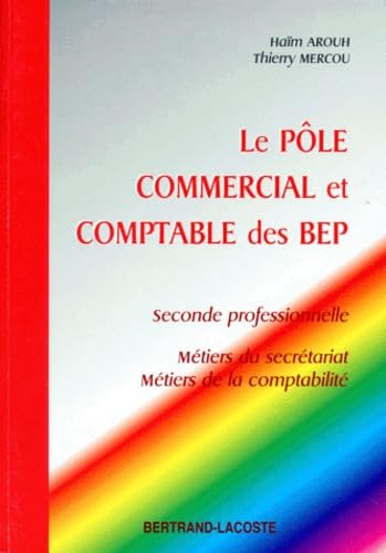 Le Pole Commercial Et Comptable Des Bep 2nde Professionnelle Secretariat Et Comptabilite. Cours, Exercices, Applications Informatiques book