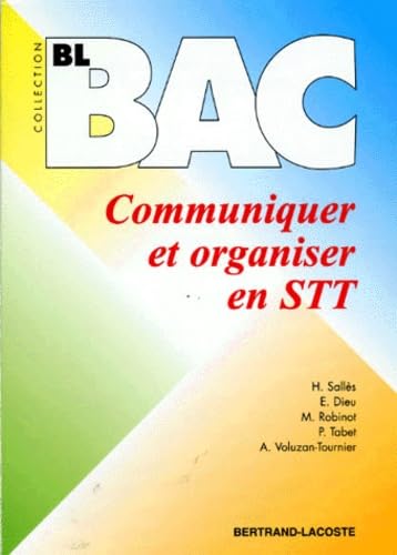 BL BAC COMMUNIQUER ET ORGANISER STT: Première et terminale STT Non-fiction